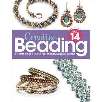 Creative Beading: The Best Projects from a Year of Bead&button Magazine