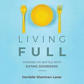 Living Full Lib/E: Winning My Battles with Eating Disorders