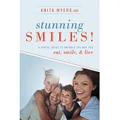 Stunning Smiles!: A Dental Guide to Improve the Way You Eat, Smile & Live