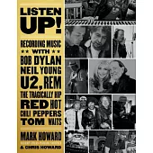 Listen Up!: Recording Music with Bob Dylan, Neil Young, U2, R.E.M., the Tragically Hip, Red Hot Chili Peppers, Tom Waits...