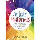 Artists’ Materials: The Complete Source Book of Methods and Media