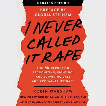 I Never Called It Rape: The Ms. Report on Recognizing, Fighting, and Surviving Date and Acquaintance Rape: Library Edition