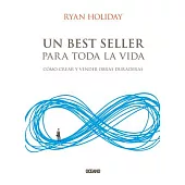 Un best seller para toda la vida / Perennial Seller: Cómo crear y vender obras duraderas / The Art of Making and Marketing Work