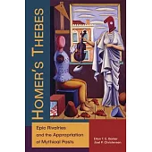 Homer’s Thebes: Epic Rivalries and the Appropriation of Mythical Pasts