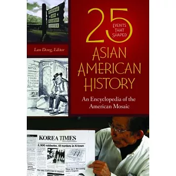 25 Events That Shaped Asian American History: An Encyclopedia of the American Mosaic
