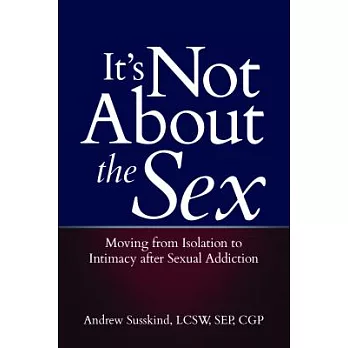 It’s Not about the Sex: Moving from Isolation to Intimacy After Sexual Addiction