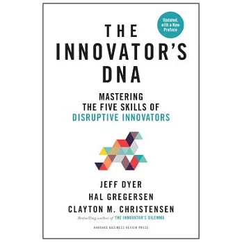 Innovator’s Dna, Updated, with a New Preface: Mastering the Five Skills of Disruptive Innovators