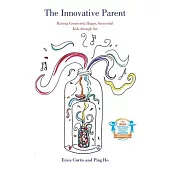 The Innovative Parent: Raising Connected, Happy, Successful Kids Through Art