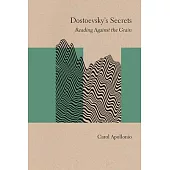 Dostoevsky’s Secrets: Reading Against the Grain