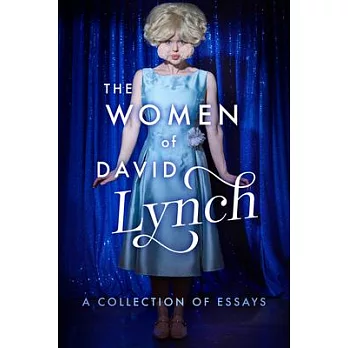 The Women of David Lynch: A Collection of Essays