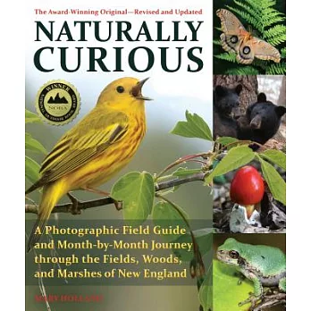 Naturally Curious - New Edition: A Photographic Field Guide and Month-By-Month Journey Through the Fields, Woods, and Marshes of New England