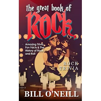The Great Book of Rock Trivia: Amazing Trivia, Fun Facts & the History of Rock and Roll