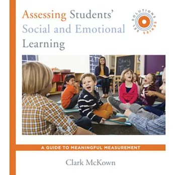 Assessing Students’ Social and Emotional Learning: A Guide to Meaningful Measurement (Sel Solutions Series)
