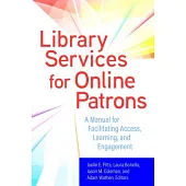 Library Services for Online Patrons: A Manual for Facilitating Access, Learning, and Engagement