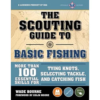 The Scouting Guide to Basic Fishing: An Officially-Licensed Boy Scouts of America Handbook: 200 Essential Skills for Selecting Tackle, Tying Knots, Ca