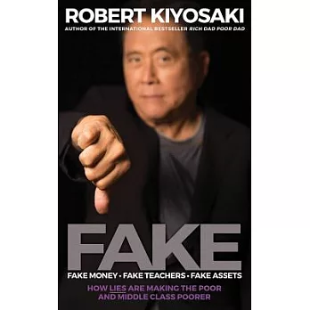 Fake: Fake Money, Fake Teachers, Fake Assets: How Lies Are Making the Poor and Middle Class Poorer