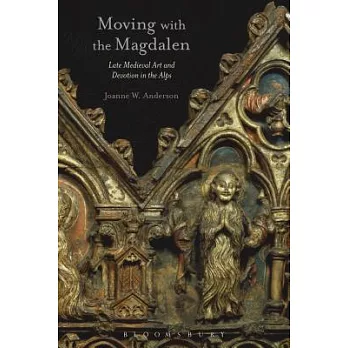Moving with the Magdalen: Late Medieval Art and Devotion in the Alps