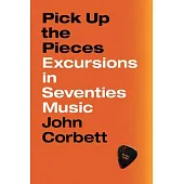 Pick Up the Pieces: Excursions in Seventies Music