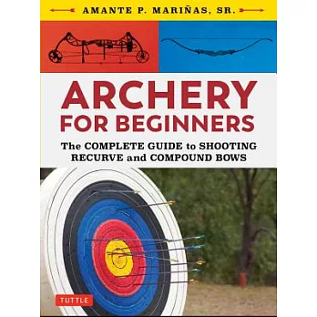 Archery for Beginners: The Complete Guide to Shooting Recurve and Compound Bows