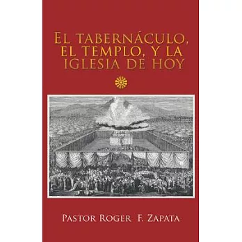 El tabernáculo, el templo, y la iglesia de hoy / The tabernacle, the temple, and the church today