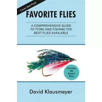 Favorite Flies: A Comprehensive Guide to Tying and Fishing the 303 Best Flies Available