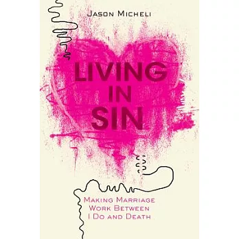 Living in Sin: Making Marriage Work Between I Do and Death