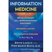 Information Medicine: The Revolutionary Cell-Reprogramming Discovery That Reverses Cancer and Degenerative Diseases