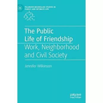 The Public Life of Friendship: Work, Neighborhood and Civil Society