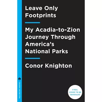 Leave Only Footprints: My Acadia-to-zion Journey Through Every National Park