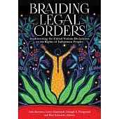 Braiding Legal Orders: Implementing the United Nations Declaration on the Rights of Indigenous Peoples
