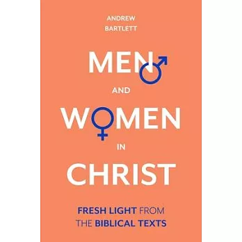 Men and Women in Christ: Fresh Light from the Biblical Texts