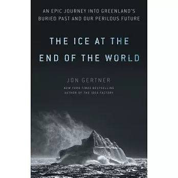The Ice at the End of the World: An Epic Journey into Greenland’s Buried Past and Our Perilous Future