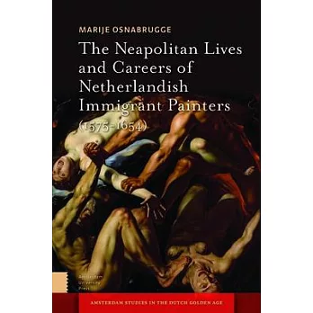 The Neapolitan Lives and Careers of Netherlandish Immigrant Painters (1575-1655)