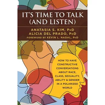 It’s Time to Talk and Listen: A Handbook for Healing Conversations About Race, Class, Sexuality, Ability, Gender, and More
