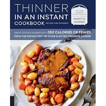 Thinner in an Instant Cookbook Revised and Expanded Edition: Great-Tasting Dinners with 350 Calories or Fewer from the Instant Pot or Other Electric P