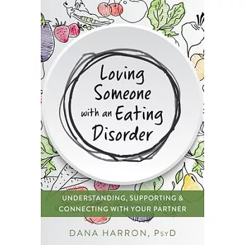 Loving Someone With an Eating Disorder: Understanding, Supporting, and Connecting With Your Partner