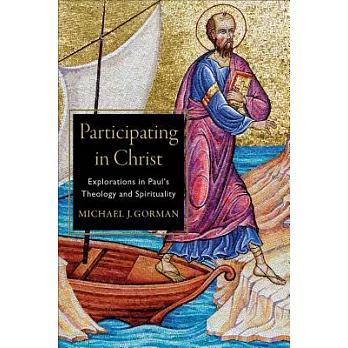 Participating in Christ: Explorations in Paul’s Theology and Spirituality