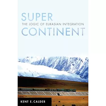 Super Continent: The Logic of Eurasian Integration