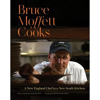 Bruce Moffett Cooks: A New England Chef in a New South Kitchen