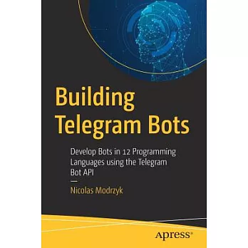 Building Telegram Bots: Develop Bots in 12 Programming Languages using the Telegram Bot API