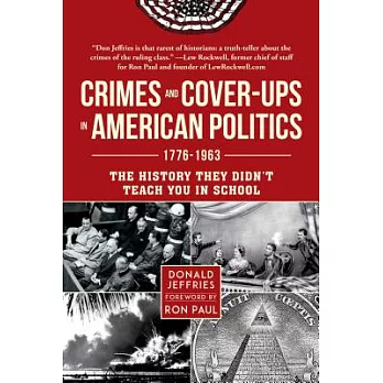 Crimes and Cover-Ups in American Politics: 1776-1963: The History They Didn’t Teach You in School