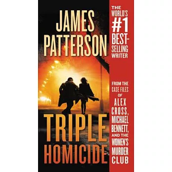 Triple Homicide: From the Case Files of Alex Cross, Michael Bennett, and the Women’s Murder Club