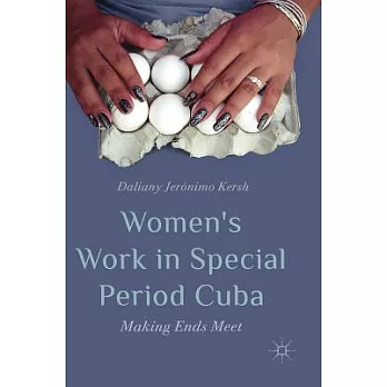 Women’s Work in Special Period Cuba: Making Ends Meet