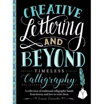Creative Lettering and Beyond: Timeless Calligraphy: A Collection of Traditional Calligraphic Hands from History and How to Writ