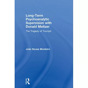 Long-Term Psychoanalytic Supervision with Donald Meltzer: The Tragedy of Triumph