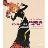 La Boheme: Henri De Toulouse-lautrec and the Montmartre Masters