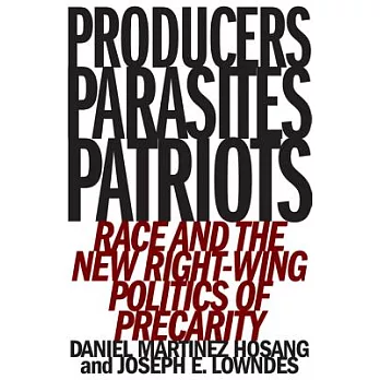 Producers, Parasites, Patriots: Race and the New Right-Wing Politics of Precarity