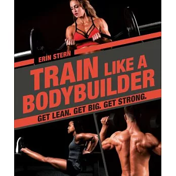 Train Like a Bodybuilder: Get Lean. Get Big. Get Strong.