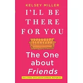 I’ll Be There for You: The One About Friends