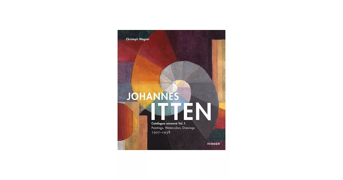 Johannes Itten: Catalogue Raisonné - Paintings, Watercolors, Drawings 1907-1938 | 拾書所